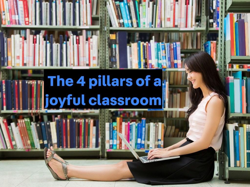 The 4 pillars of a joyful classroom.